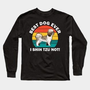 Best Dog Ever I Shih Tzu Not Long Sleeve T-Shirt